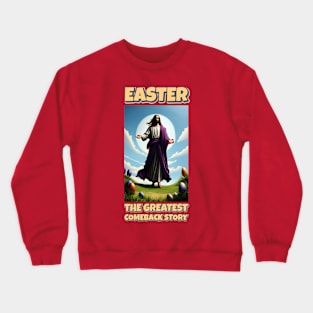 EASTER : The Greatest Comeback Story Crewneck Sweatshirt